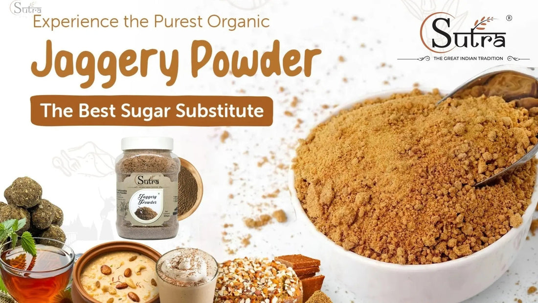 Discover Sutra Jaggery Benefits for Health and Weight Loss: A Sweet Way to Boost Your Wellness - SUTRA