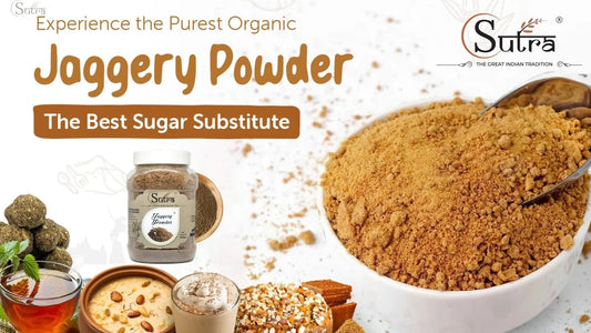 Discover Sutra Jaggery Benefits for Health and Weight Loss: A Sweet Way to Boost Your Wellness - SUTRA 
